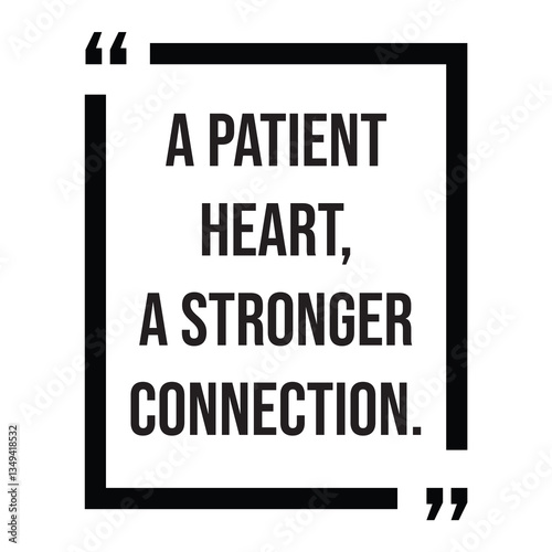 A patient heart, a stronger connection, inspirational design quote, motivational quotes, typography illustration lettering quotes