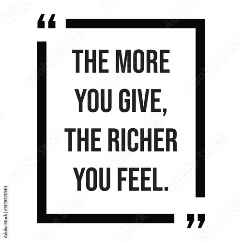 the more you give, the richer you feel, inspirational design quote, motivational quotes, typography illustration lettering quotes