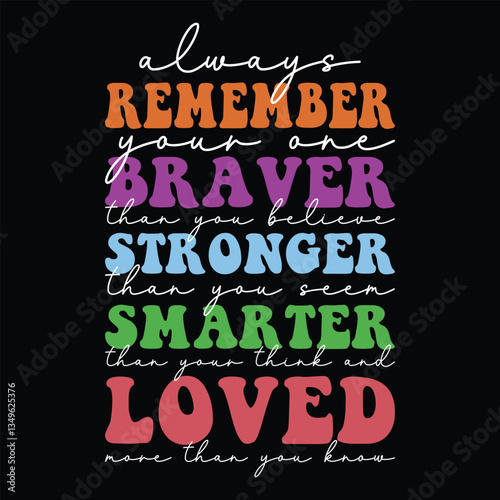 Always remember your one braver than you believe stronger than you seem smarter than your think and loved more than you know