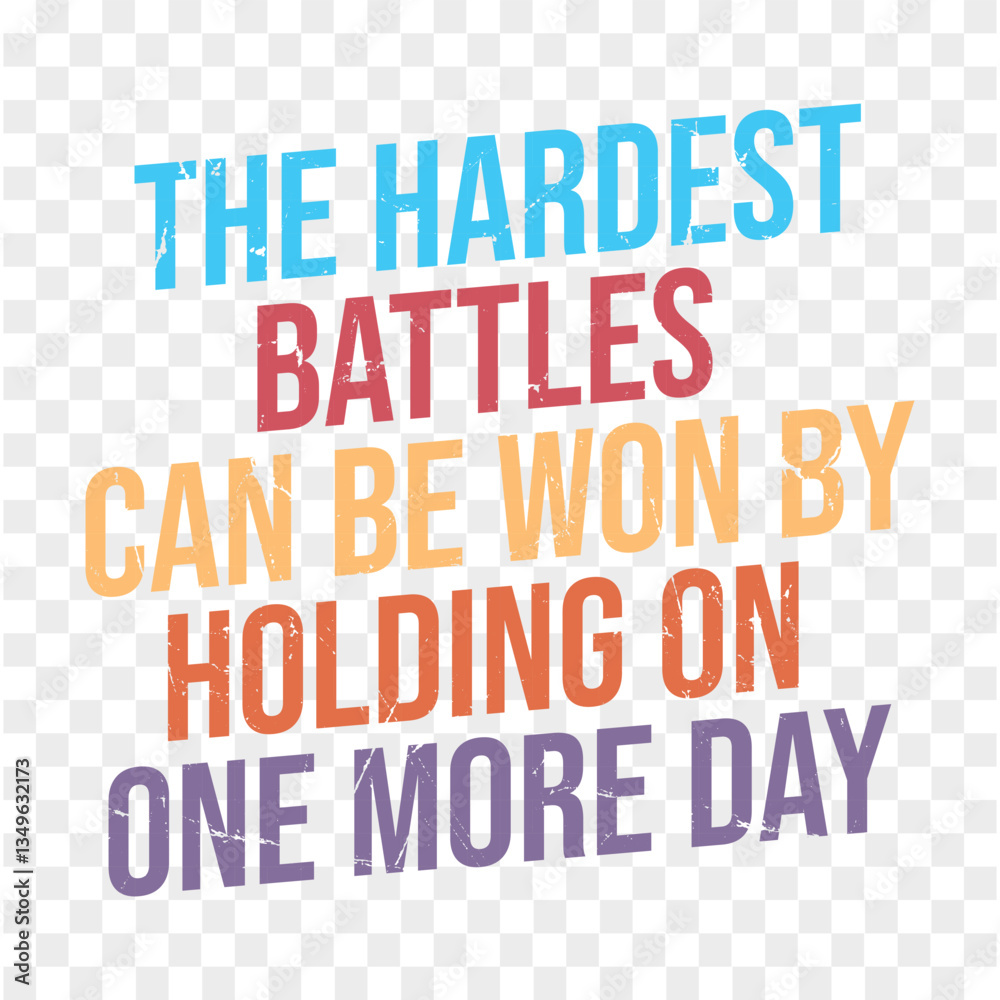 The Hardest Battles Can Be Won By Holding On One More Day The Hardest Battles Can Be Won By Holding On One More Day