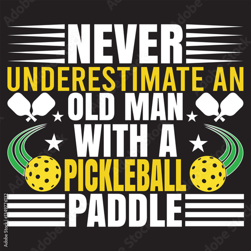 Never Underestimate An Old Man With A Pickleball Paddle. T-shirt design. Vector illustration