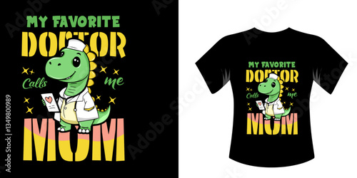 UntitleMy favorite doctor calls me mom typography tshirt design with cute Dinosaur doctor theme illustration