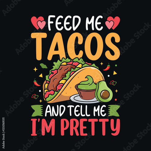 Feed me tacos and tell me I'm pretty - Taco quotes t shirt design, vector graphic for food lover
