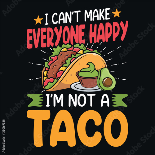 I can't make everyone happy, I'm not a Taco - Taco quotes t shirt design, vector graphic for food lover