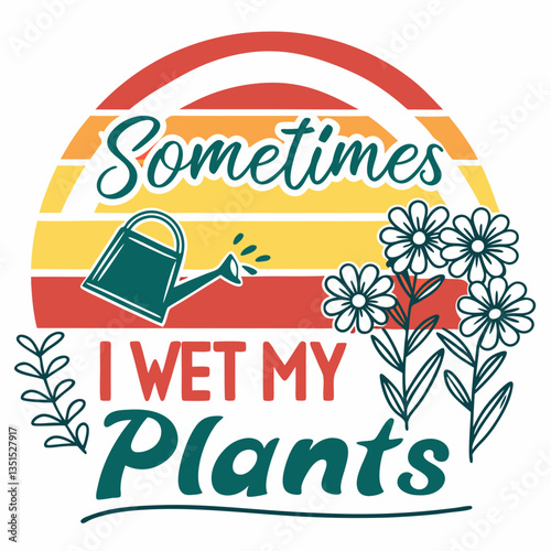 Watering My Plants SVG | Sometimes I Wet My Plants Graphic