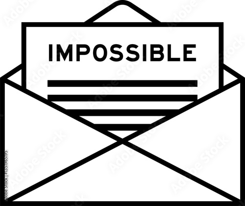 Envelope and letter sign with word impossible as the headline
