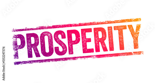 Prosperity - the state of being prosperous, text stamp concept background