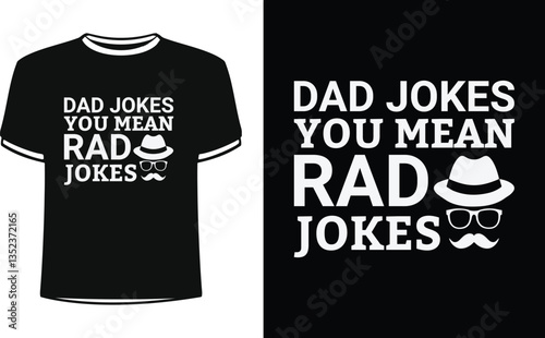 Dad jokes you mean rad jokes. Shirt Design For Happy Fathers Day.