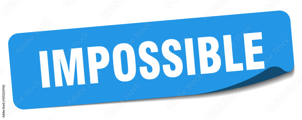 impossible sticker. impossible label impossible sticker. impossible label