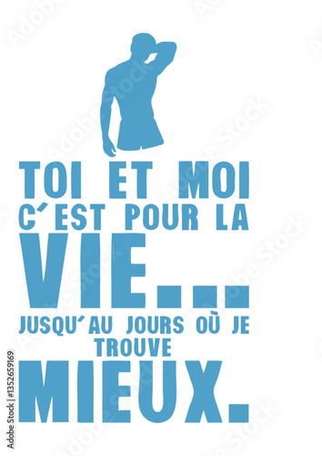 homme toi moi pour vie trouve mieux expression humour