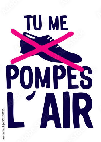 tu me pompes l'air chaussure expression citation humour