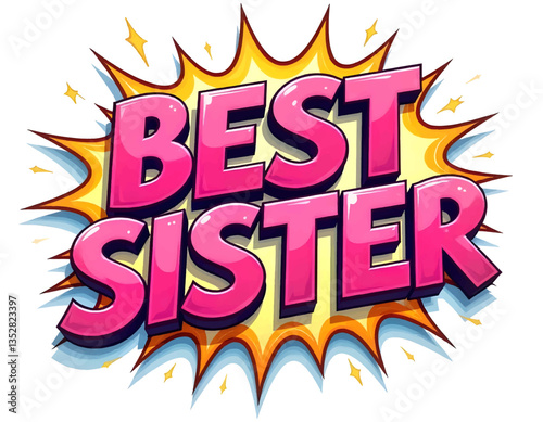 Pop art pink best sister text explosion, pink yellow  sisters, wording on white background illustration, family wall art