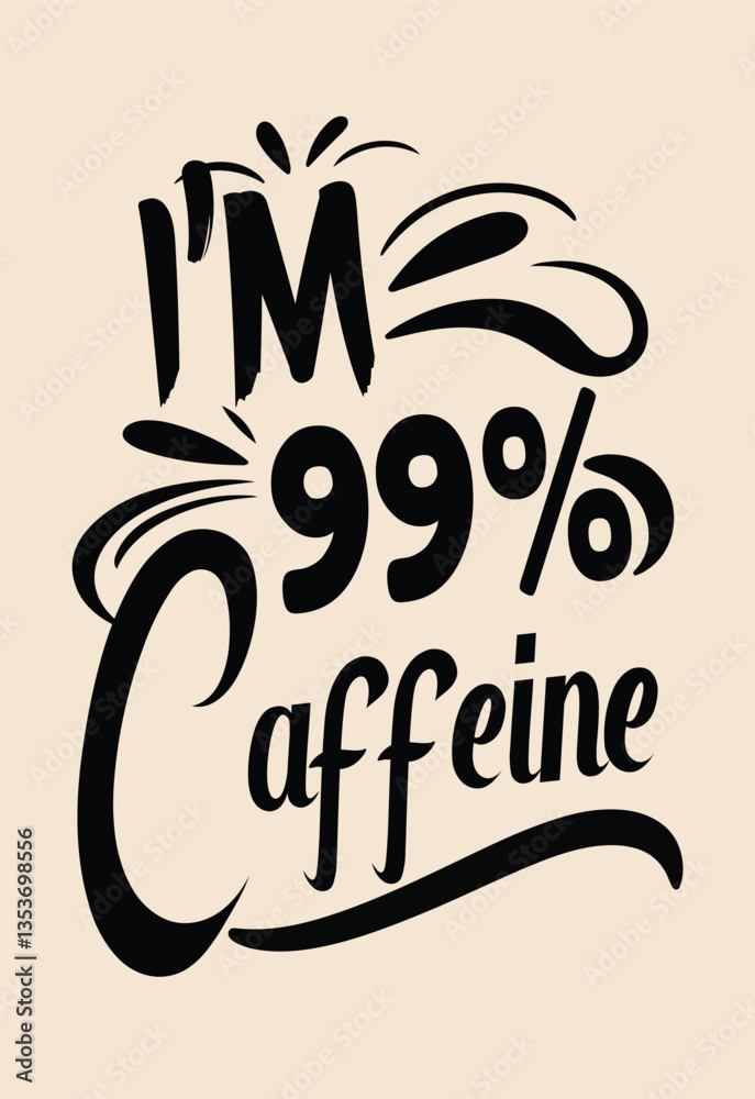 Fototapeta premium I’m 99% Caffeine Funny typography t-shirt design. Funny modern typography t-shirt design.