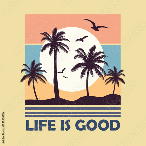 
Tropical summer vibes poster with palm trees and sunset for t-shirt prints, fashion illustration design vector set. Life is good Slogan. 
 