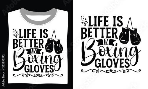 Life Is Better In Boxing Gloves - Boxing Gloves T Shirt Design, Handmade calligraphy vector illustration, Isolated on black background, Cutting Cricut and Silhouette, EPS 10