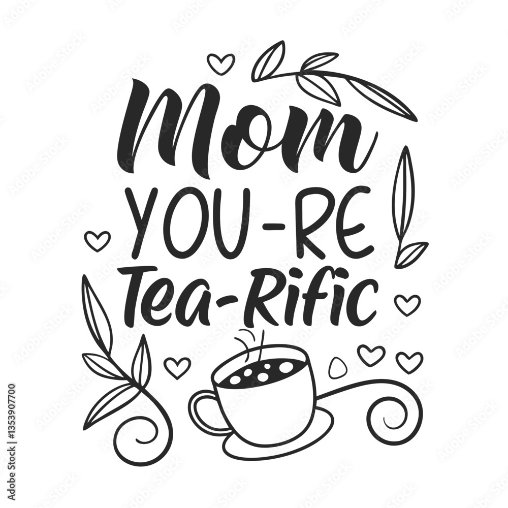 Mom You’re Tea-rific with Cup and Heart Accents – Editable PNG Mom You’re Tea-rific with Cup and Heart Accents – Editable PNG