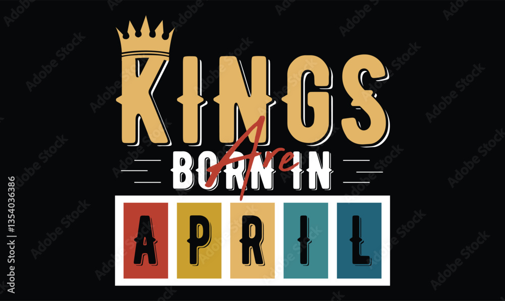 Fototapeta premium kings are born in April , Birthday t shirt design