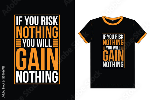 If you risk nothing, you will gain nothing