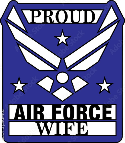 Proud Air Force Wife Design is a graphic design of a Air Force logo with stars and text. Can be used as a design for products or promotions or to create gifts for Wives and Moms.