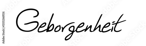 „Geborgenheit“: Gefühl von Sicherheit und Wohlbefinden. Wort mit Bedeutung in besonderer Schreibschrift, vektor, vektor grafik. Version 1