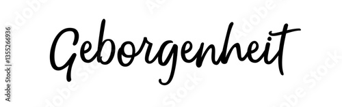 „Geborgenheit“: Gefühl von Sicherheit und Wohlbefinden. Wort mit Bedeutung in besonderer Schreibschrift, vektor, vektor grafik. Version 4