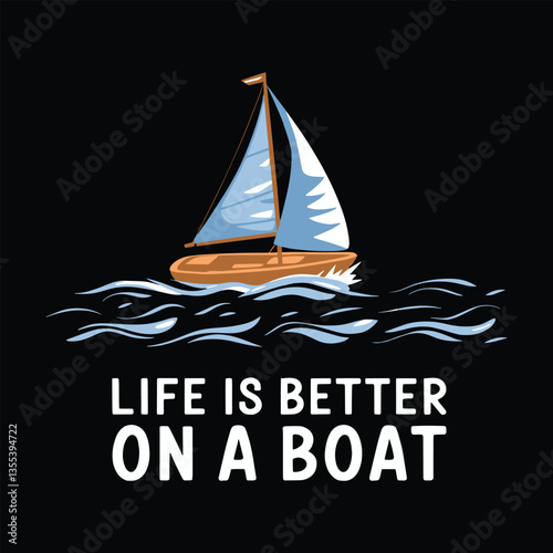 Life Is Better on a Boat T Shirt Design