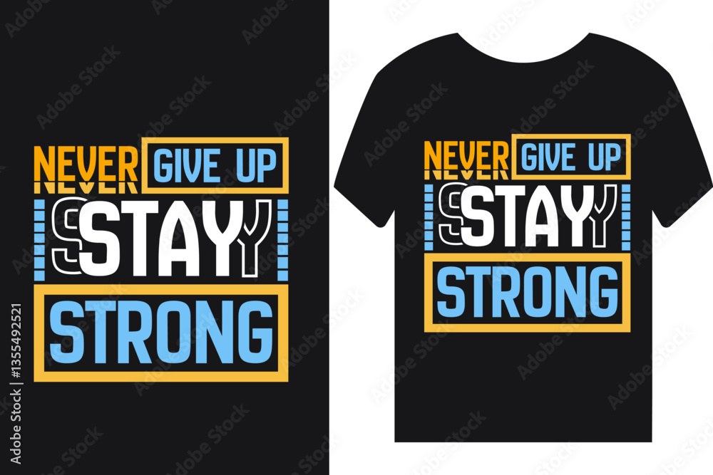 Never give up stay strong tshirt design or quotes or poster design Never give up stay strong tshirt design or quotes or poster design