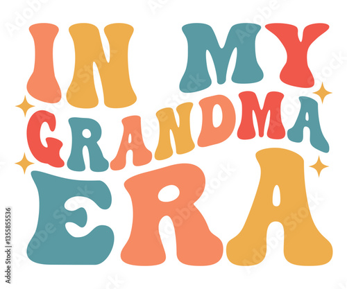 In My Grandma Era,grandma, family love, grandmother era, pastel font, cute family quote, groovy design
