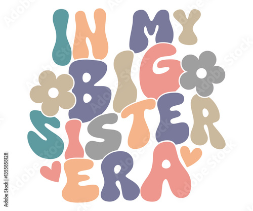 In My Big Sister Era, big sister, sibling love, sister gift, groovy font, retro era, colorful text, family design