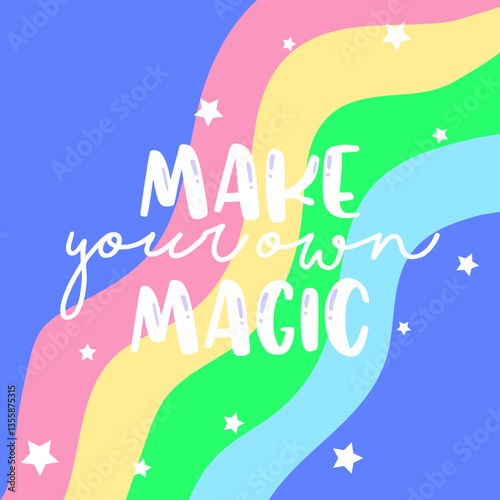 VECTOR ILLUSTRATION OF A RAINBOW WITH THE QUOTE MAKE YOUR OWN MAGIC