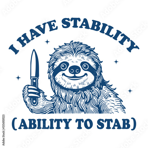  I Have Stability The Ability To Stab Sloth hilarious Typography T-shirt Vector, Funny Animal Vintage T-shirt Design, Sloth illustration

