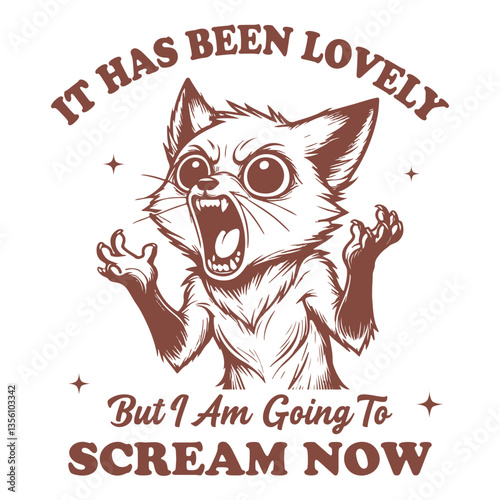 It Has Been Lovely But I Am Going To Scream Now Fox hilarious Typography T-shirt Vector, Funny Animal Vintage T-shirt Design, Fox illustration
