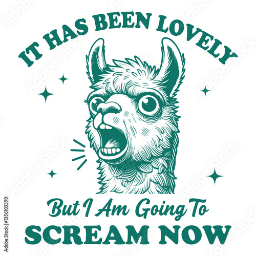  It Has Been Lovely But I Am Going To Scream Now Alpaca hilarious Typography T-shirt Vector, Funny Animal Vintage T-shirt Design, Alpaca illustration
