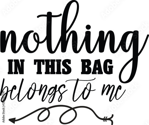 Nothing In This Bag Belongs To Me