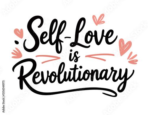 Self love is revolutionary. Hand drawn inspirational feminist body positivity quote. Phrase in brush lettering style. 