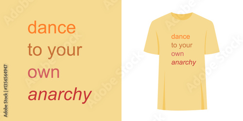 Alternative unique t-shirt slogan print graphic design. Fashion print text concept - dance to your own anarchy.