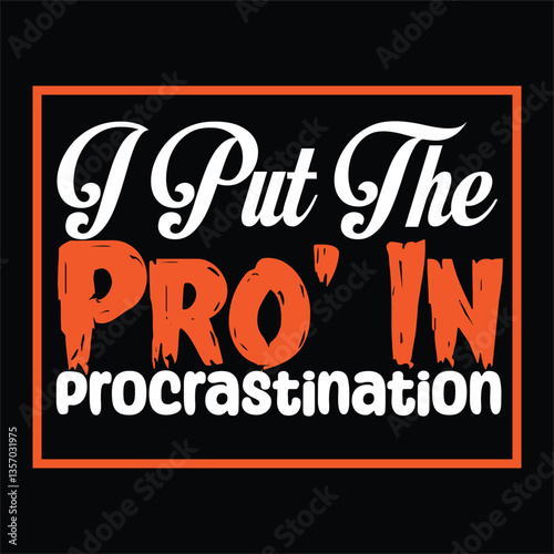 "I Put The PRO' IN procrastination" motivational fanny typography t shirt design 