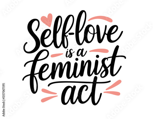 Self love is a feminist act. Hand drawn inspirational feminist quote about self love, strong woman, girl power, equality