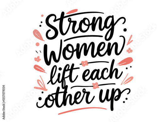 Strong women lift each other up. Hand drawn cute inspirational feminist quote about strong women, girl power, equality 