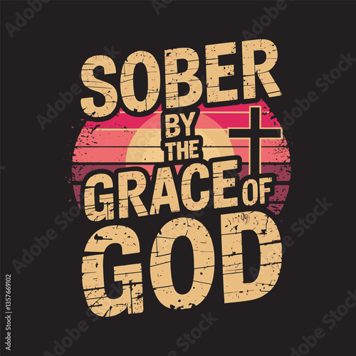 Sober by the grace of god, vector design, Christian bible retro vintage t-shirt design vector