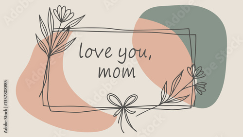Love You, Mom - Floral Illustration on Soft Background  
