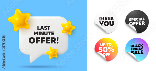 Last minute offer speech bubble, sticker tags. Discount, Black friday stickers. Last minute offer tag. Special price deal sign. Advertising discounts symbol. Thank you tag. Vector