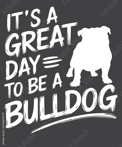 It’s a great day to be a bull dog design vector, Bulldogs, School Sports, Fan Team, Spirit, Great Day T-Shirt, Bulldogs lover, Bulldogs mom, Bulldogs dad shirt, pet

