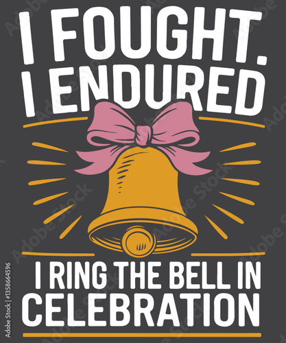 I fought. I endured. I ring the bell in celebration T-Shirt design vector, bell cancer, bell cancer Shirt, Chemo, Chemo Cancer Survivor 
