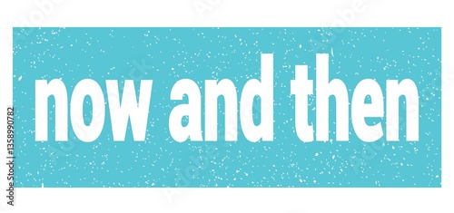 now and then text written on blue stamp sign.