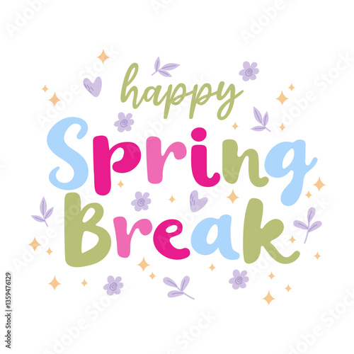 Spring break lettering with flowers, hearts and leaves. Multicoloured spring inscriptions for kids, students, teachers. For spring greeting cards, posters and banners.