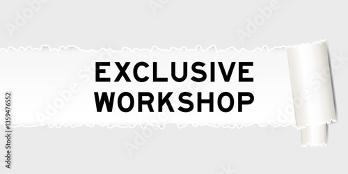 Ripped gray paper background that have word exclusive workshop under torn part
