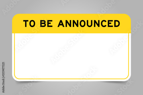 Label banner that have yellow headline with word to be announced and white copy space, on gray background