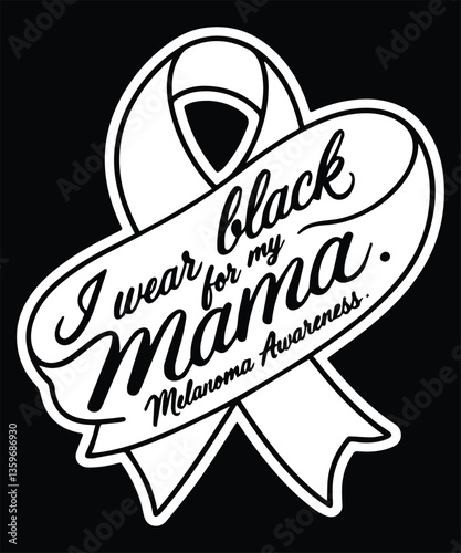 I Wear Black For My Mama Melanoma Awareness Graphic Design