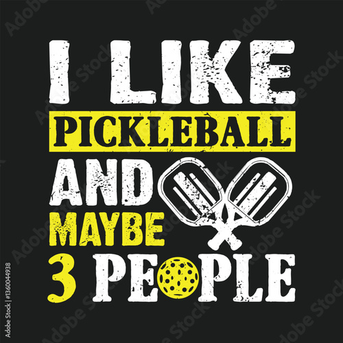 I Like Pickleball And Maybe 3 People- Pickleball  shirts design, Vector graphic, typographic poster.